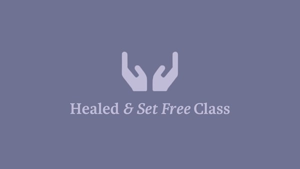 Healed & Set Free Class